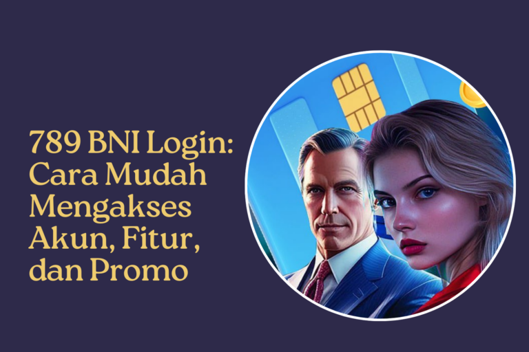 789 BNI Login Cara Mudah Mengakses Akun, Fitur, dan Promo