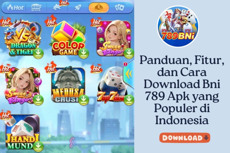 Panduan, Fitur, dan Cara Download Bni 789 Apk yang Populer di Indonesia